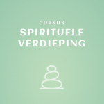 Cursus Spirituele Verdieping DEEL 1 [keuze uit 10 onderdelen, 60 euro per onderdeel]